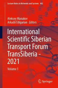 Title: International Scientific Siberian Transport Forum TransSiberia - 2021: Volume 1, Author: Aleksey Manakov