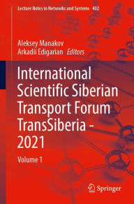 Title: International Scientific Siberian Transport Forum TransSiberia - 2021: Volume 1, Author: Aleksey Manakov
