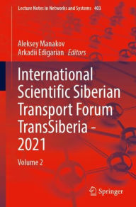 Title: International Scientific Siberian Transport Forum TransSiberia - 2021: Volume 2, Author: Aleksey Manakov