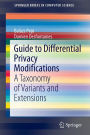Guide to Differential Privacy Modifications: A Taxonomy of Variants and Extensions
