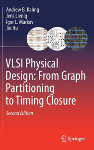 Title: VLSI Physical Design: From Graph Partitioning to Timing Closure, Author: Andrew B. Kahng