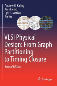 Title: VLSI Physical Design: From Graph Partitioning to Timing Closure, Author: Andrew B. Kahng