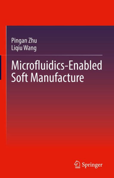 Microfluidics-Enabled Soft Manufacture