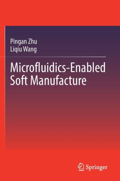 Microfluidics-Enabled Soft Manufacture