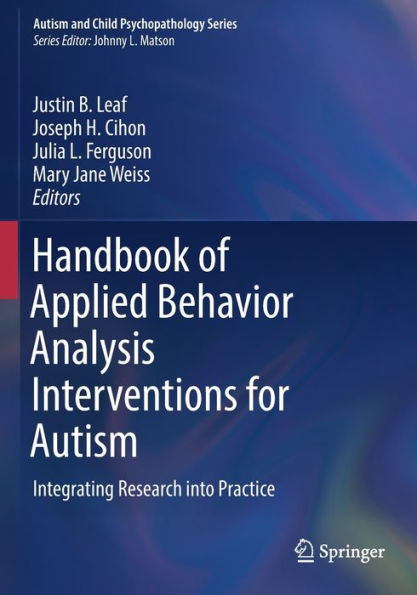 Handbook of Applied Behavior Analysis Interventions for Autism: Integrating Research into Practice