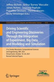 Title: Driving Scientific and Engineering Discoveries Through the Integration of Experiment, Big Data, and Modeling and Simulation: 21st Smoky Mountains Computational Sciences and Engineering, SMC 2021, Virtual Event, October 18-20, 2021, Revised Selected Papers, Author: Jeffrey Nichols