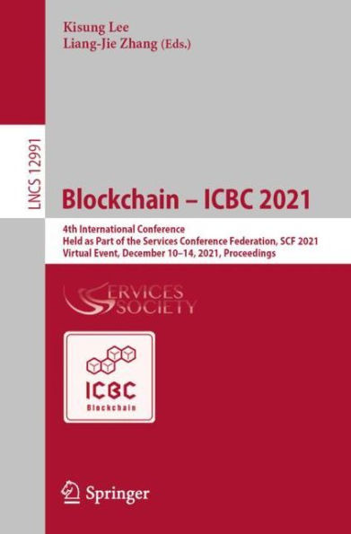 Blockchain - ICBC 2021: 4th International Conference, Held as Part of the Services Conference Federation, SCF 2021, Virtual Event, December 10-14, Proceedings