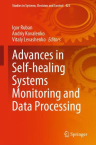 Title: Advances in Self-healing Systems Monitoring and Data Processing, Author: Igor Ruban