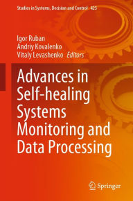 Title: Advances in Self-healing Systems Monitoring and Data Processing, Author: Igor Ruban