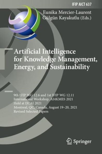Artificial Intelligence for Knowledge Management, Energy, and Sustainability: 9th IFIP WG 12.6 and 1st IFIP WG 12.11 International Workshop, AI4KMES 2021, Held at IJCAI 2021, Montreal, QC, Canada, August 19-20, 2021, Revised Selected Papers
