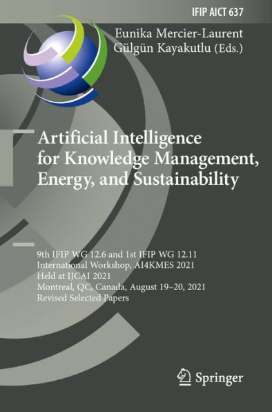 Artificial Intelligence for Knowledge Management, Energy, and Sustainability: 9th IFIP WG 12.6 and 1st IFIP WG 12.11 International Workshop, AI4KMES 2021, Held at IJCAI 2021, Montreal, QC, Canada, August 19-20, 2021, Revised Selected Papers