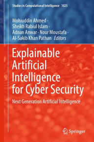 Title: Explainable Artificial Intelligence for Cyber Security: Next Generation Artificial Intelligence, Author: Mohiuddin Ahmed