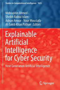 Title: Explainable Artificial Intelligence for Cyber Security: Next Generation Artificial Intelligence, Author: Mohiuddin Ahmed