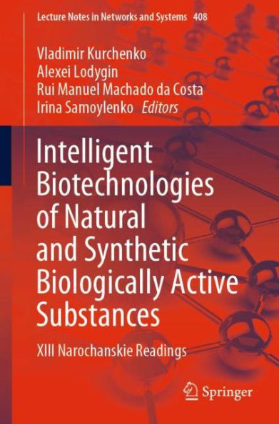 Intelligent Biotechnologies of Natural and Synthetic Biologically Active Substances: XIII Narochanskie Readings