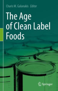 Title: The Age of Clean Label Foods, Author: Charis M. Galanakis