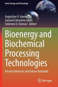 Title: Bioenergy and Biochemical Processing Technologies: Recent Advances and Future Demands, Author: Augustine O. Ayeni