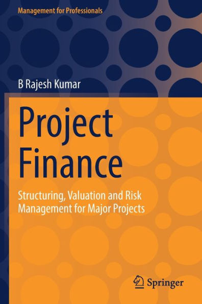 Project Finance: Structuring, Valuation and Risk Management for Major Projects