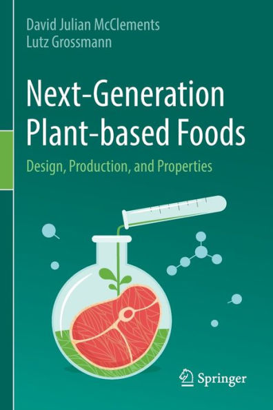 Next-Generation Plant-based Foods: Design, Production, and Properties