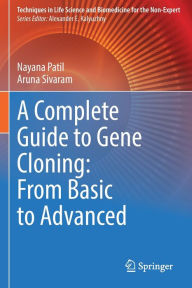 Title: A Complete Guide to Gene Cloning: From Basic to Advanced, Author: Nayana Patil