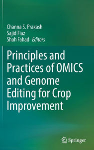 Title: Principles and Practices of OMICS and Genome Editing for Crop Improvement, Author: Channa S. Prakash
