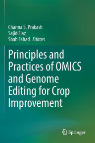 Title: Principles and Practices of OMICS and Genome Editing for Crop Improvement, Author: Channa S. Prakash