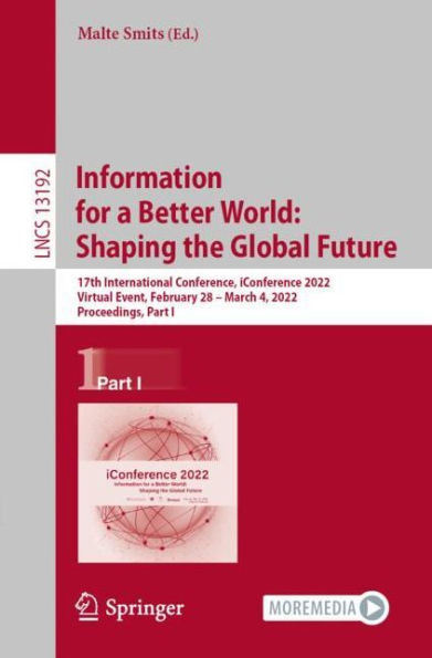 Information for a Better World: Shaping the Global Future: 17th International Conference, iConference 2022, Virtual Event, February 28 - March 4, Proceedings, Part I