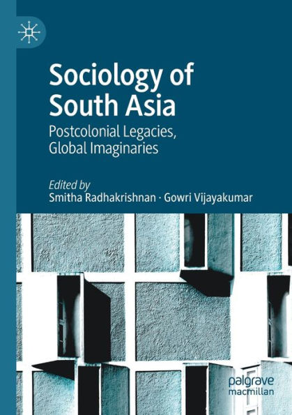 Sociology of South Asia: Postcolonial Legacies, Global Imaginaries