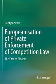 Title: Europeanisation of Private Enforcement of Competition Law: The Case of Albania, Author: Gentjan Skara