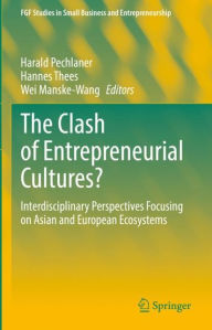 Title: The Clash of Entrepreneurial Cultures?: Interdisciplinary Perspectives Focusing on Asian and European Ecosystems, Author: Harald Pechlaner