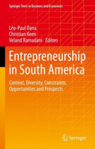 Title: Entrepreneurship in South America: Context, Diversity, Constraints, Opportunities and Prospects, Author: Léo-Paul Dana