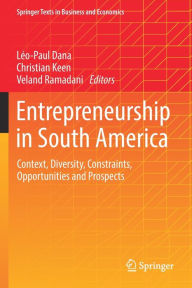 Title: Entrepreneurship in South America: Context, Diversity, Constraints, Opportunities and Prospects, Author: Léo-Paul Dana