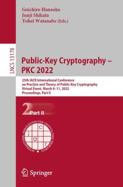 Public-Key Cryptography - PKC 2022: 25th IACR International Conference on Practice and Theory of Cryptography, Virtual Event, March 8-11, 2022, Proceedings, Part II