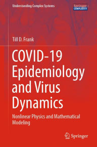 Title: COVID-19 Epidemiology and Virus Dynamics: Nonlinear Physics and Mathematical Modeling, Author: Till D. Frank