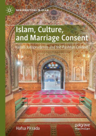 Title: Islam, Culture, and Marriage Consent: Hanafi Jurisprudence and the Pashtun Context, Author: Hafsa Pirzada