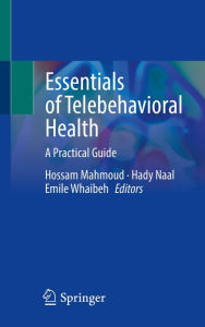 Title: Essentials of Telebehavioral Health: A Practical Guide, Author: Hossam Mahmoud