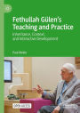 Fethullah Gï¿½len's Teaching and Practice: Inheritance, Context, and Interactive Development
