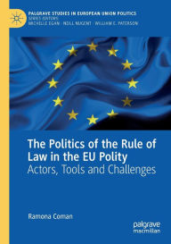 Title: The Politics of the Rule of Law in the EU Polity: Actors, Tools and Challenges, Author: Ramona Coman