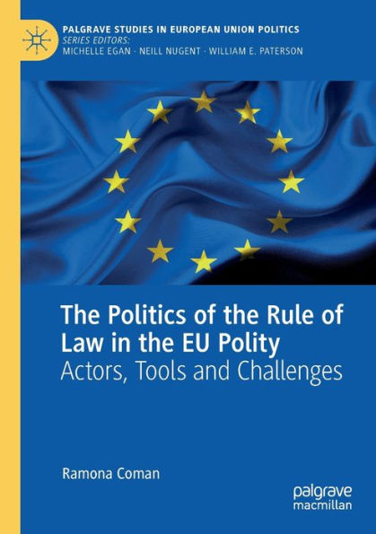 the Politics of Rule Law EU Polity: Actors, Tools and Challenges