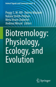 Title: Biotremology: Physiology, Ecology, and Evolution, Author: Peggy S. M. Hill