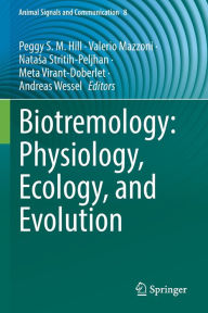Title: Biotremology: Physiology, Ecology, and Evolution, Author: Peggy S. M. Hill