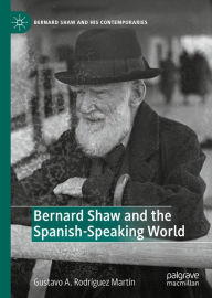 Title: Bernard Shaw and the Spanish-Speaking World, Author: Gustavo A. Rodríguez Martín