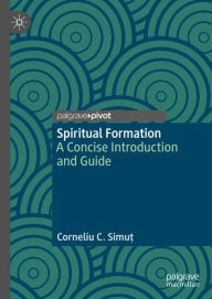 Title: Spiritual Formation: A Concise Introduction and Guide, Author: Corneliu C. Simu?