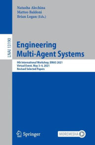 Title: Engineering Multi-Agent Systems: 9th International Workshop, EMAS 2021, Virtual Event, May 3-4, 2021, Revised Selected Papers, Author: Natasha Alechina