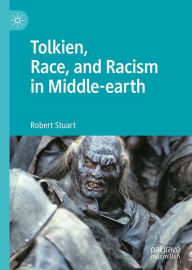 Title: Tolkien, Race, and Racism in Middle-earth, Author: Robert Stuart
