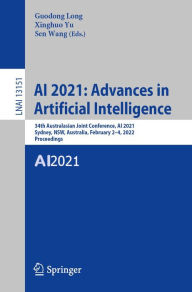 Title: AI 2021: Advances in Artificial Intelligence: 34th Australasian Joint Conference, AI 2021, Sydney, NSW, Australia, February 2-4, 2022, Proceedings, Author: Guodong Long