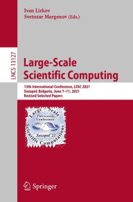 Title: Large-Scale Scientific Computing: 13th International Conference, LSSC 2021, Sozopol, Bulgaria, June 7-11, 2021, Revised Selected Papers, Author: Ivan Lirkov