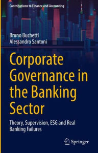 Title: Corporate Governance in the Banking Sector: Theory, Supervision, ESG and Real Banking Failures, Author: Bruno Buchetti