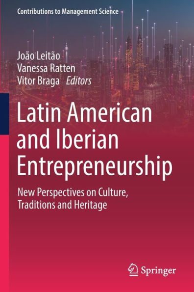 Latin American and Iberian Entrepreneurship: New Perspectives on Culture, Traditions Heritage