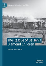 Title: The Rescue of Belsen's Diamond Children, Author: Bettine Siertsema