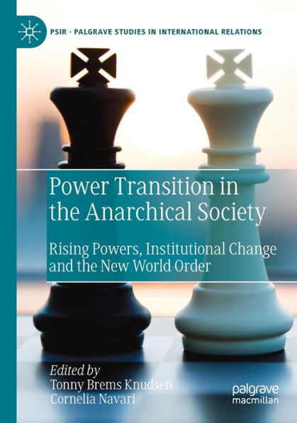 Power Transition the Anarchical Society: Rising Powers, Institutional Change and New World Order